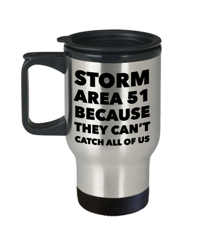 Storm Area 51 Because They Can't Catch All of Us Mug Funny Stainless Steel Insulated Travel Coffee Cup Gag Gift