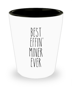 Gift For Miner Best Effin' Miner Ever Ceramic Shot Glass Funny Coworker Gifts