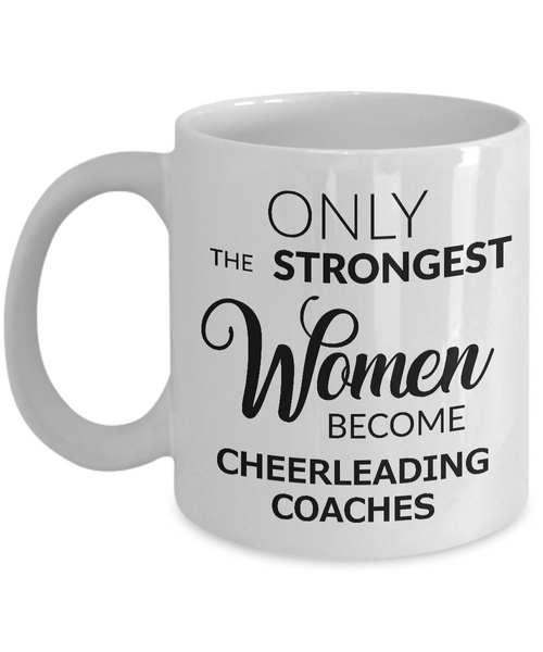 Cheerleader Coach Gifts - Only the Strongest Women Become Cheerleading Coaches Coffee Mug Ceramic Tea Cup-Cute But Rude
