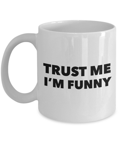 Trust Me I'm Funny Mug Ceramic Coffee Cup-Cute But Rude