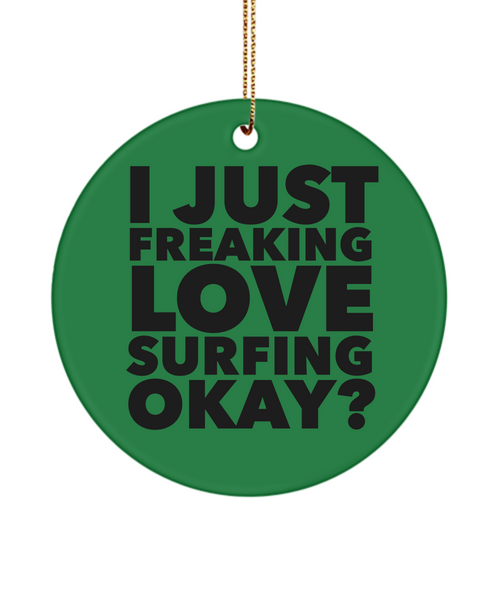 Surfer Present I Just Freaking Love Surfing Okay  Ceramic Christmas Tree Ornament