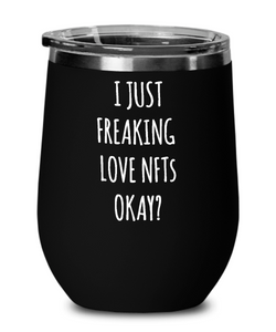 I Just Freaking Love NFTs Okay Insulated Wine Tumbler 12oz Travel Cup Funny Gift