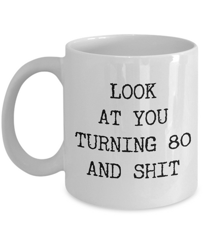 80th Birthday Gifts Funny Birthday Gift Ideas For Happy 80th Birthday Party Mug 80th Bday Gifts Birthday Gag Gifts Look at You Mug Coffee Cup-Cute But Rude