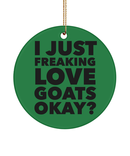 Goat Ornament  I Just Freaking Love Goats Okay Ceramic Christmas Tree Ornament