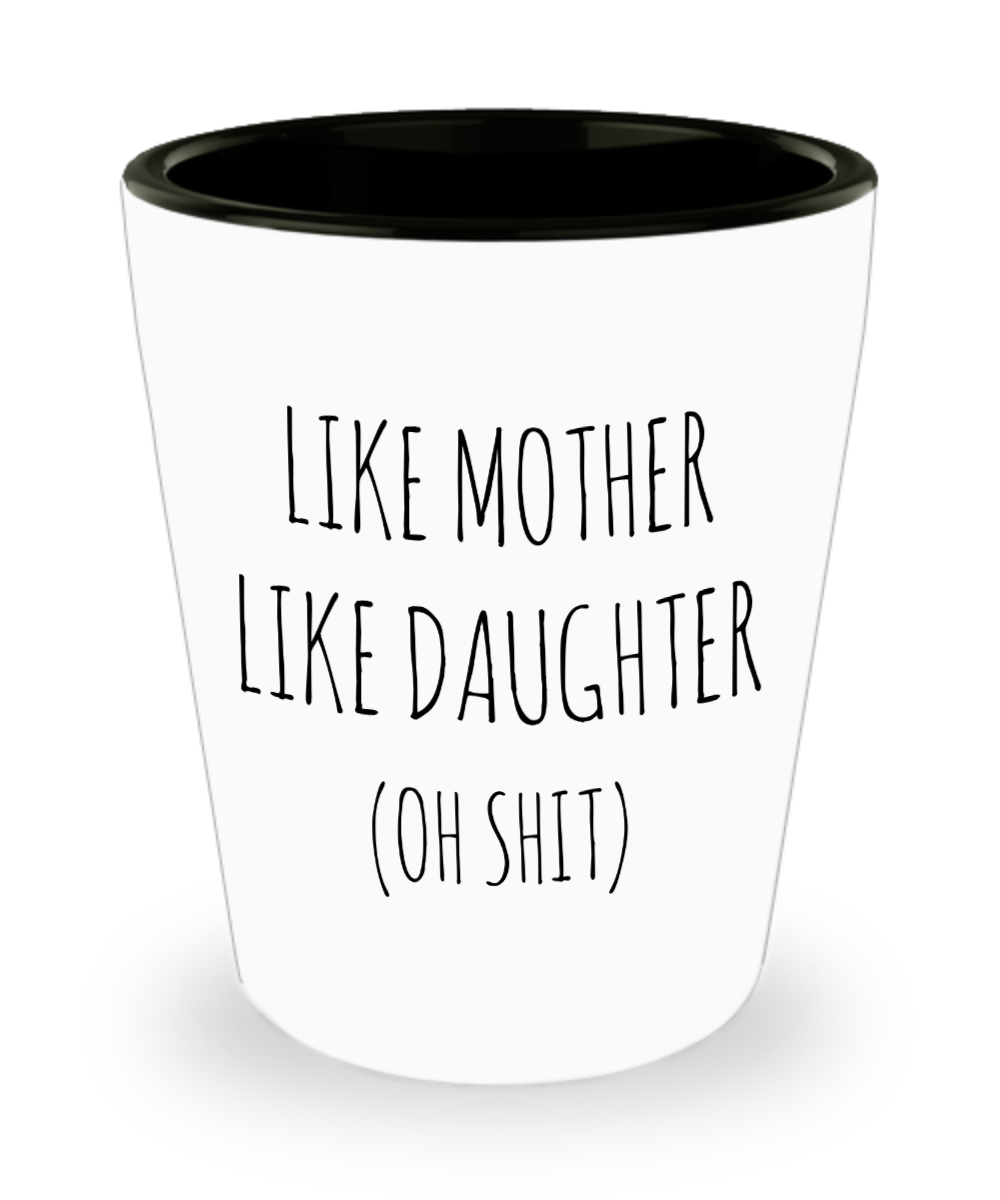 Funny Mother's Day Shot Glass From Daughter to Mom Like Mother Like Daughter