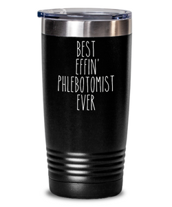 Gift For Phlebotomist Best Effin' Phlebotomist Ever Insulated Drink Tumbler Travel Cup Funny Coworker Gifts