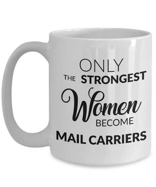 Mail Carrier Gifts - Only the Strongest Women Become Mail Carriers Coffee Mug-Cute But Rude