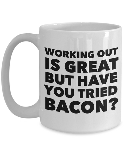 Working Out is Great But Have You Tried Bacon Coffee Mug Ceramic Funny Coffee Cup-Cute But Rude