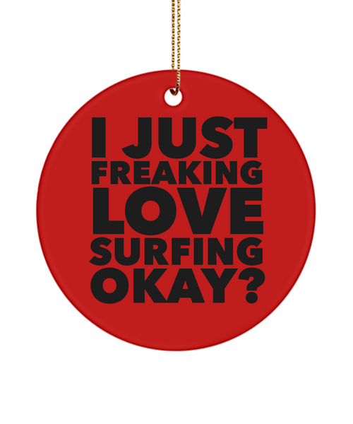 Surfer Present I Just Freaking Love Surfing Okay  Ceramic Christmas Tree Ornament
