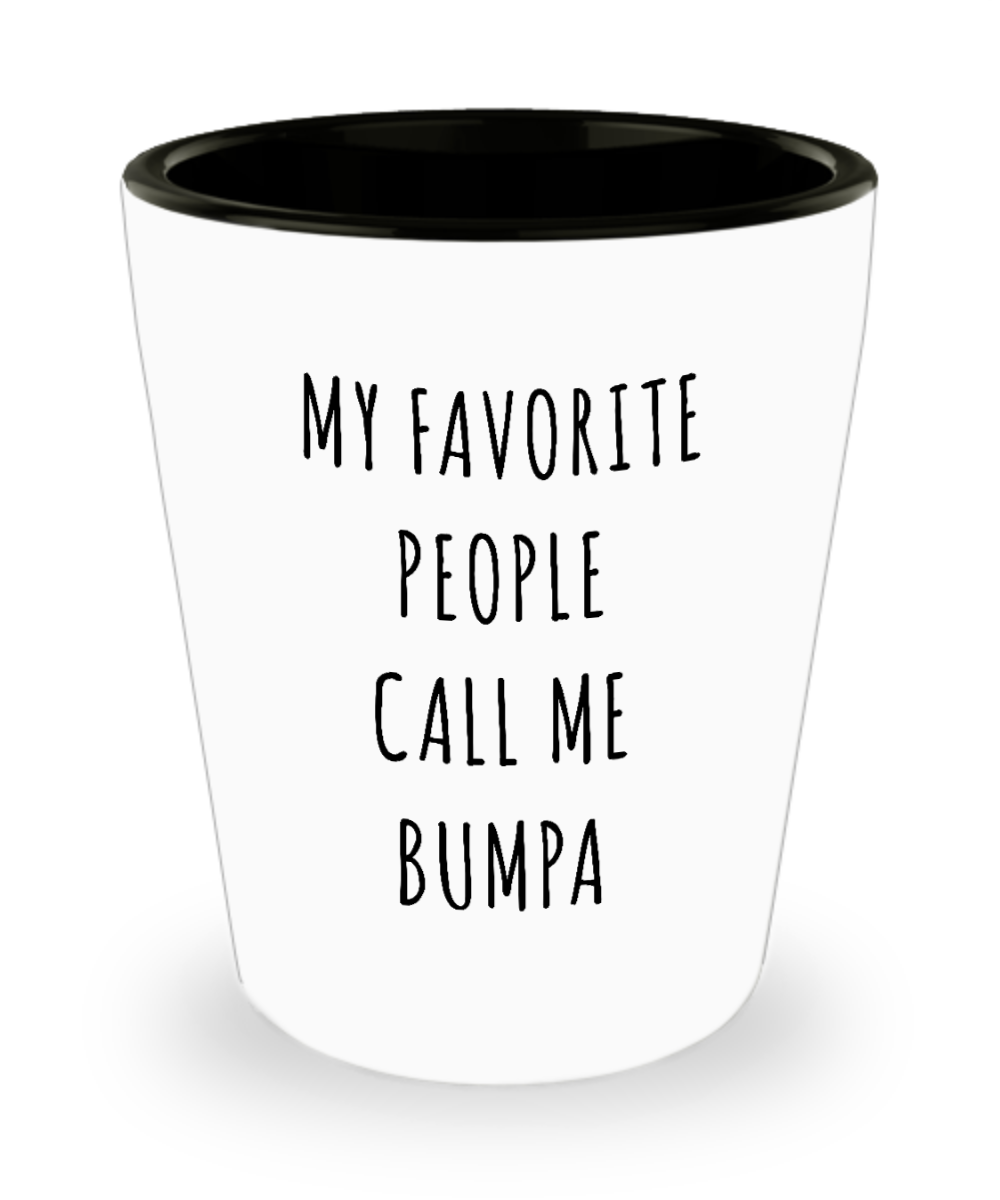 Bumpa Gifts My Favorite People Call Me Bumpa Ceramic Shot Glass