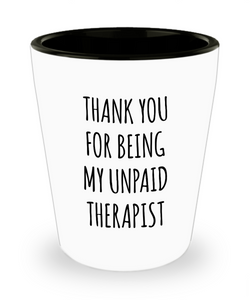 Thank You for Being My Unpaid Therapist Ceramic Shot Glass Funny Gift