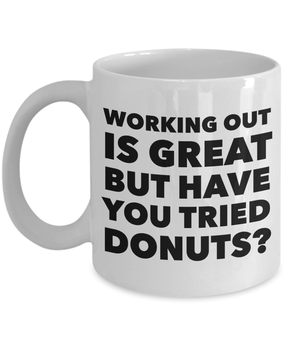 Working Out is Great But Have You Tried Donuts Coffee Mug Ceramic Funny Coffee Cup-Cute But Rude