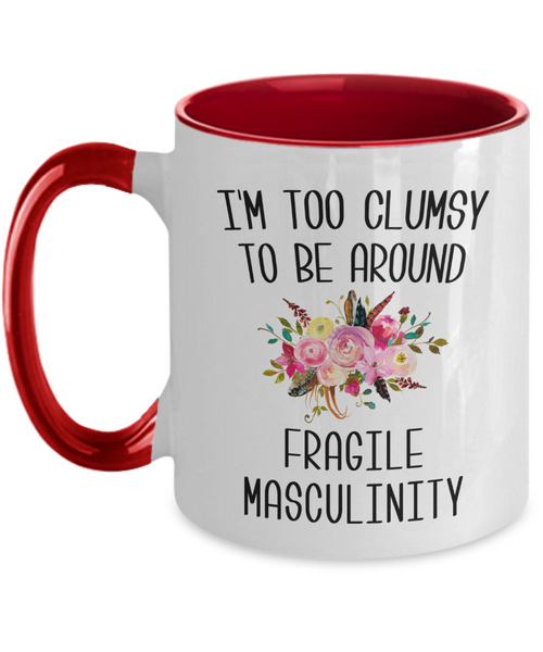 I'M Too Clumsy To Be Around Fragile Masculinity Mug Two-Tone Coffee Cup Funny Gift