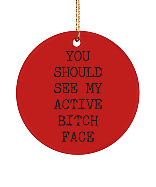 You Should See My Active Bitch Face Funny Sarcastic Ceramic Christmas Tree Ornament