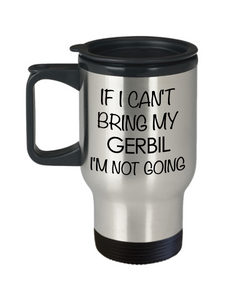 Gerbil Gifts - Gerbil Travel Coffee Mug - If I Can't Bring My Gerbil I'm Not Going Funny Stainless Steel Insulated Coffee Cup with Lid-Cute But Rude