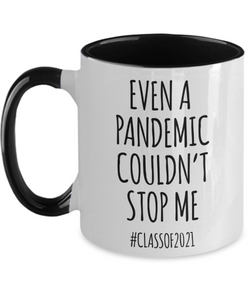 Even a Pandemic Couldn't Stop Me Mug Class of 2021 Graduation Two-Toned Coffee Cup