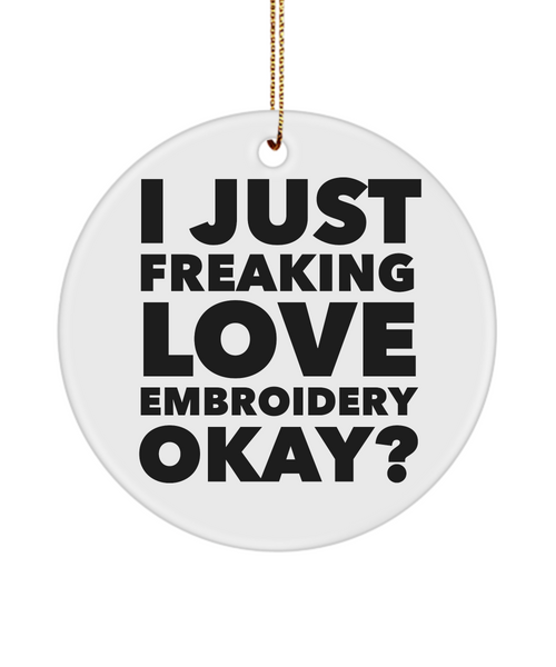 I Just Freaking Love Embroidery Okay Ceramic Christmas Tree Ornament