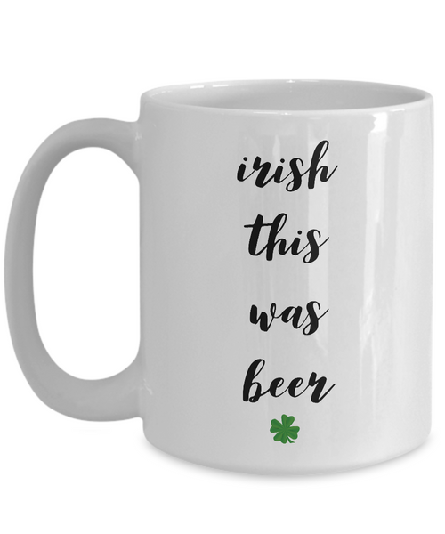 Irish Themed Coffee Mug - Irish This Was Beer Funny St. Patrick's Day Ceramic Coffee Cup-Cute But Rude