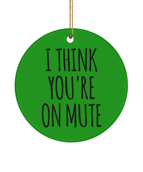 I Think You're On Mute Funny Christmas Ornament for Coworker