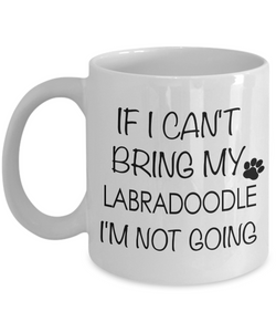Labradoodle Coffee Mug Labradoodle Gifts - If I Can't Bring My Labradoodle I'm Not Going Coffee Mug Ceramic Tea Cup-Cute But Rude