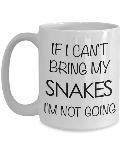 Snake Coffee Mug - If I Can't Bring My Snakes I'm Not Going Coffee Mug-Cute But Rude