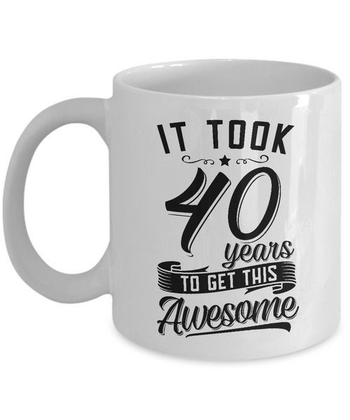 It Took 40 Years To Get This Awesome Mug Coffee Cup Funny Gift