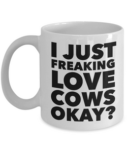 I Just Freaking Love Cows Okay Mug Funny Ceramic Coffee Cup Gift-Cute But Rude