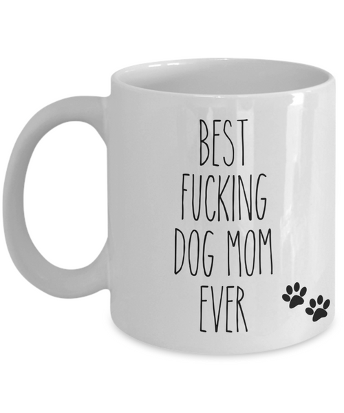 Best Fucking Dog Mom Ever Mug Funny Coffee Cup