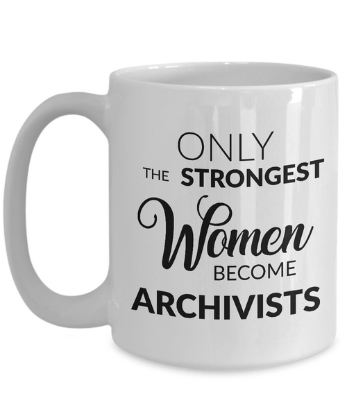 Archivist Mug Archivist Gifts - Only the Strongest Women Become Archivists Coffee Mug Ceramic Tea Cup-Cute But Rude