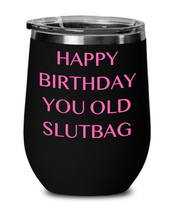 Happy Birthday You Old Slutbag Insulated Wine Tumbler 12oz Travel Cup Funny Gift