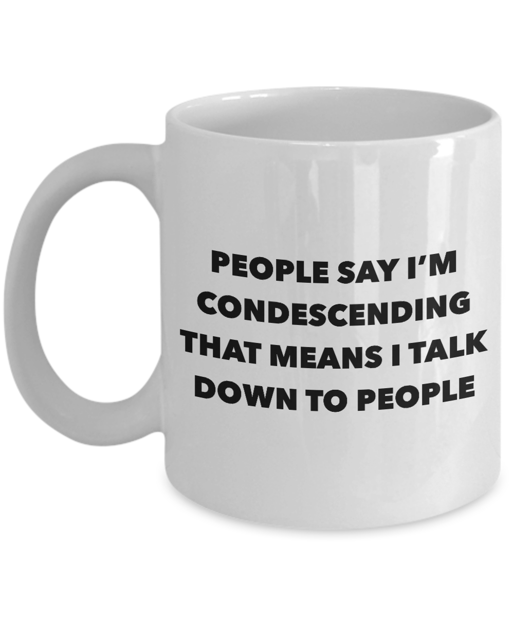 Condescending Mug People Say I'm Condescending Funny Coffee Cup-Cute But Rude