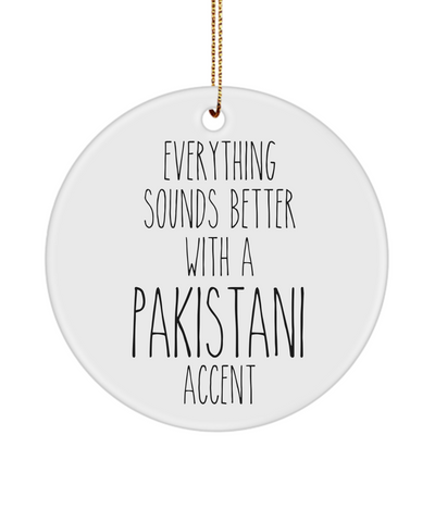 Pakistan Ornament Everything Sounds Better with a Pakistani Accent Ceramic Christmas Ornament Pakistan Gift