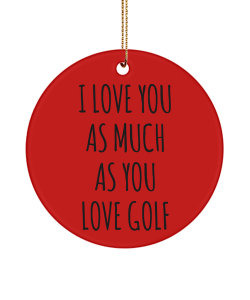 I Love You As Much As You Love Golf Anniversary Present Ceramic Christmas Tree Ornament