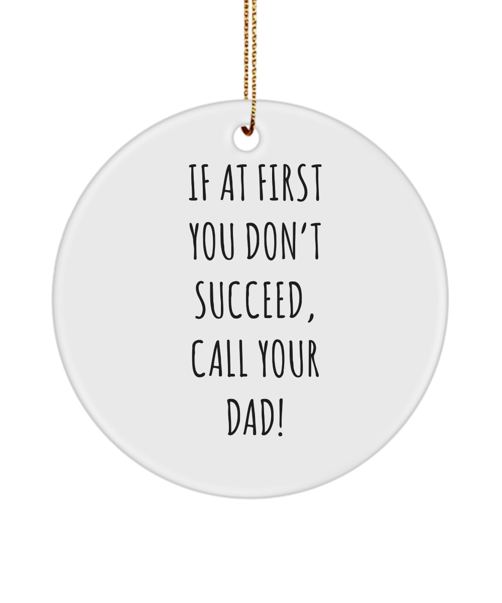 If At First You Don't Succeed Call Your Dad Father's Day Ceramic Christmas Tree Ornament Funny Gift