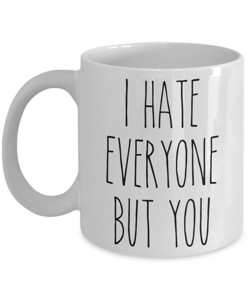 Valentine's Day Mug for Boyfriend for Girlfriend I Hate Everyone Funny Coffee Cup