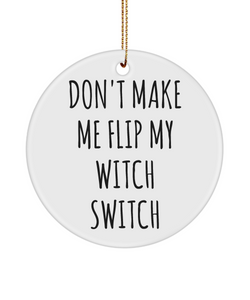 Funny Witchy Ornament Don't Make Me Flip My Witch Switch Ceramic Christmas Tree Ornament