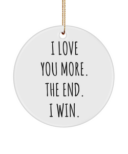 Anniversary Present Valentine's Day I Love You More. The End. I Win. Ceramic Christmas Tree Ornament