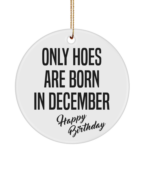Funny Happy Birthday for Her Only Hoes are Born in December Birthday Christmas Tree Ornament