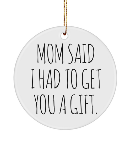 Funny Gift for Sister From Brother Mom Said I Had to Get You a Gift Christmas Tree Ornament