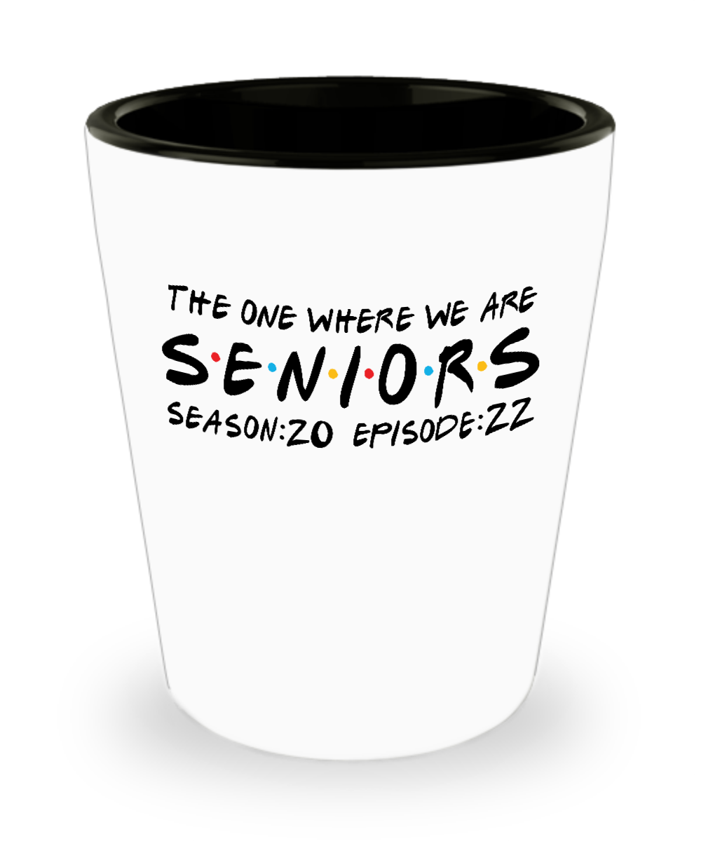 Seniors The One When We Are Season 20 Episode 22 Ceramic Shot Glass Funny Gift