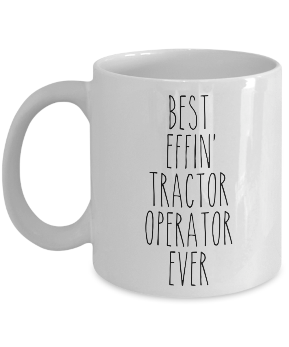 Gift For Tractor Operator Best Effin' Tractor Operator Ever Mug Coffee Cup Funny Coworker Gifts