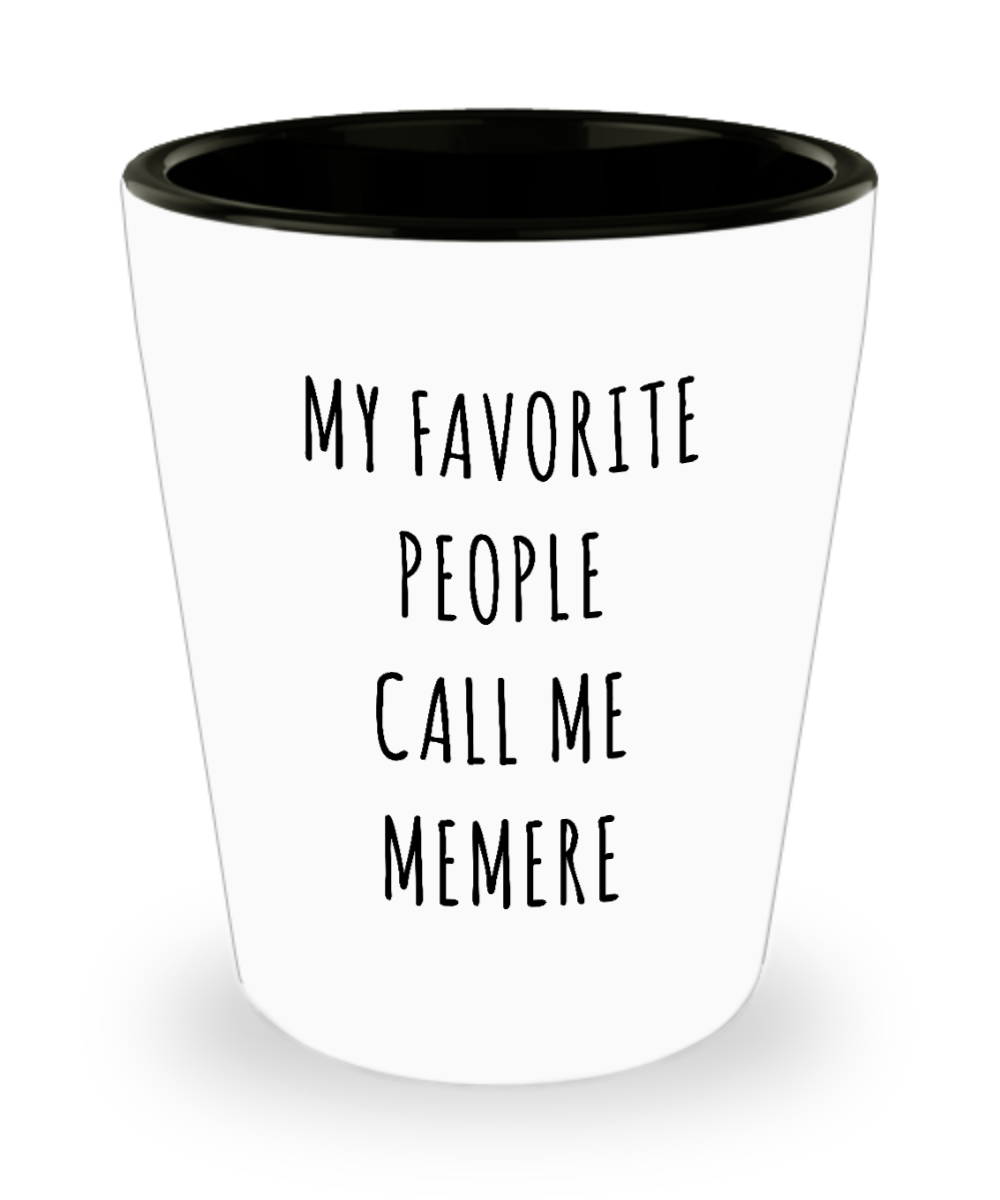 Memere Gifts My Favorite People Call Me Memere Ceramic Shot Glass