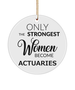 Only The Strongest Women Become Actuaries for Actuary Ceramic Christmas Tree Ornament