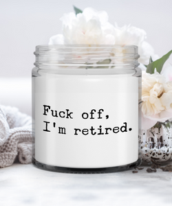 Retirement Fuck Off, I'm Retired Candle Vanilla Scented Soy Wax Blend 9 oz. with Lid