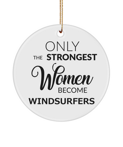 Windsurfer Ornament Only The Strongest Women Become Windsurfers Ceramic Christmas Tree Ornament