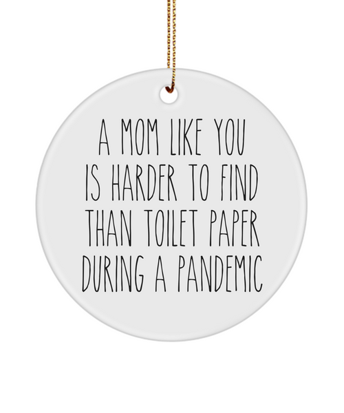 A Mom Like You Is Harder To Find Than Toilet Paper During A Pandemic Funny Christmas Tree Ornament