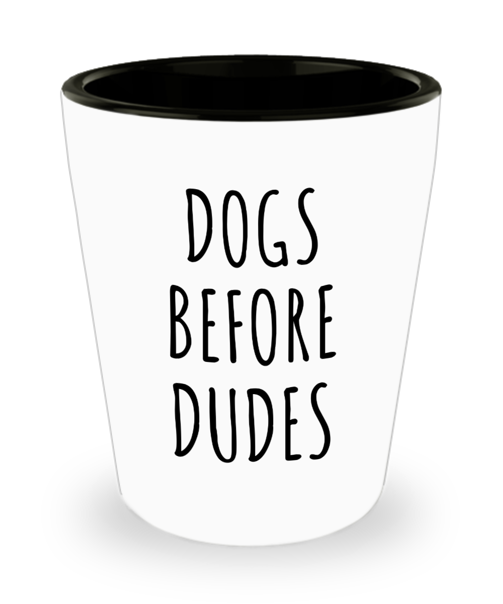 Dogs Before Dudes Cup Ceramic Shot Glass