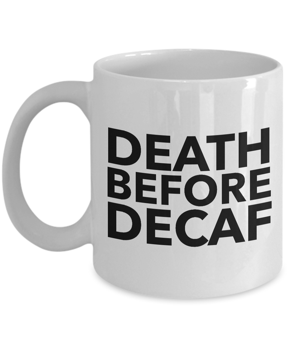 Death Before Decaf Coffee Mug Funny Ceramic Tea Cup - Decaf is for Wimps-Cute But Rude