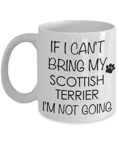 Scottish Terrier Dog Gifts If I Can't Bring My I'm Not Going Mug Ceramic Coffee Cup-Cute But Rude