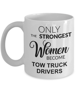 Tow Truck Driver, Tow Wife, Tow Truck Gifts, Tow Truck Mug, Only the Strongest Women Become Tow Truck Drivers Coffee Cup